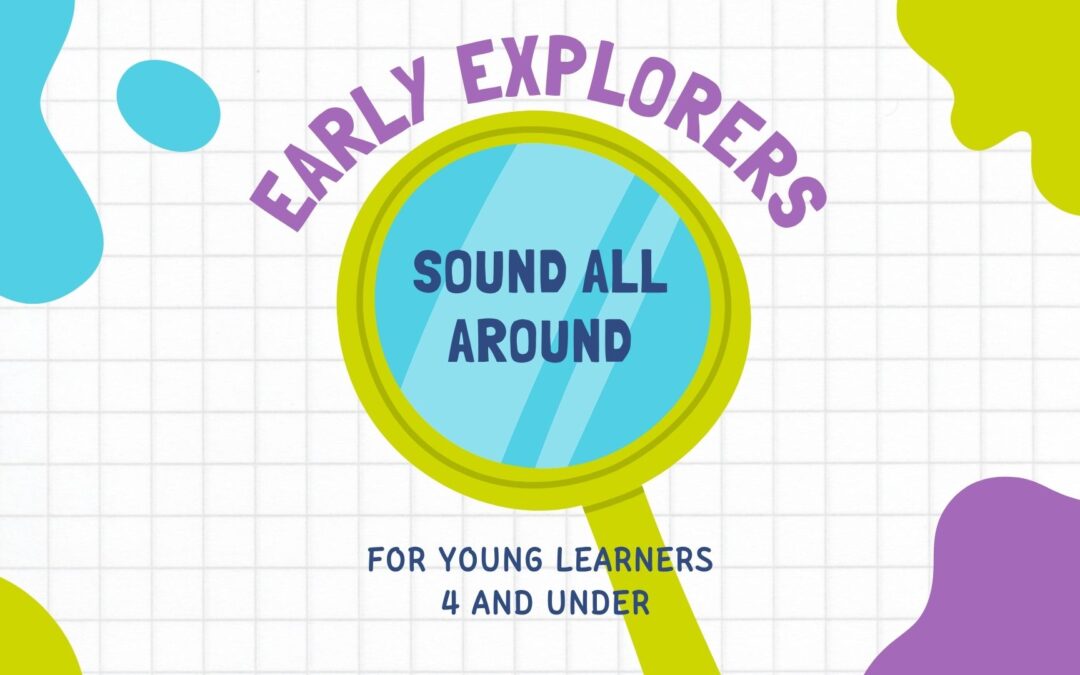 Early Explorers: Sound All Around