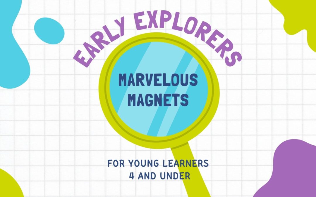 Early Explorers: Marvelous Magnets